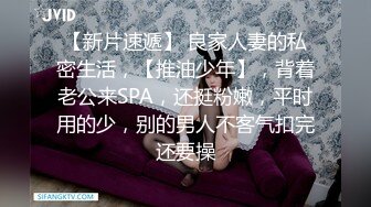 STP18572 这应该是最极品的女神了吧，超高颜值几乎完美标致的脸蛋儿，身材好到爆，更要命的是奶子够大够挺的，一句句欧巴的叫你